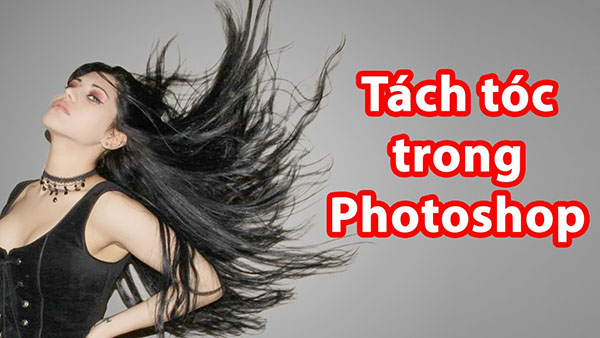 Hướng dẫn chi tiết tách tóc trong Photoshop CS6 - Final Blade