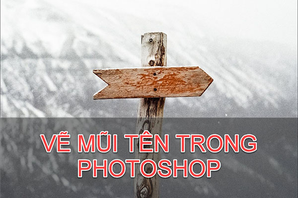 Cách vẽ mũi tên trong Photoshop nhanh và đơn giản nhất