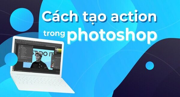 Tạo action photoshop với 4 bước cơ bản