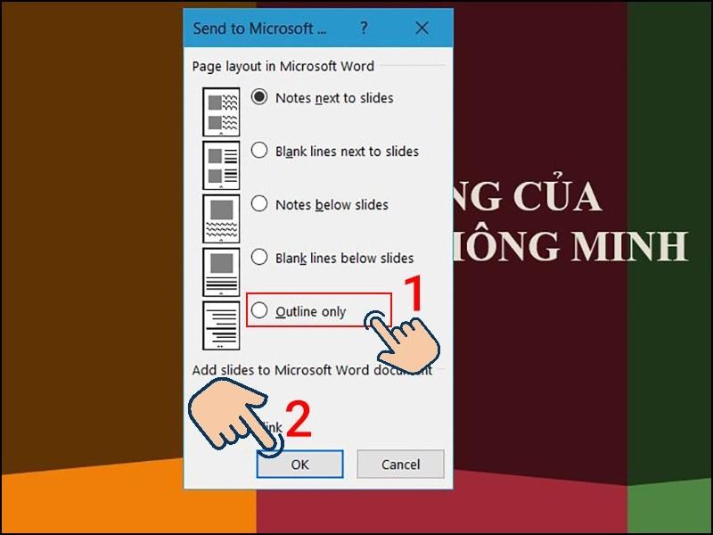 Trong mục này, hộp thoại Send to Microsoft Word sẽ xuất hiện. Tại phần Page Layout in Microsoft Word chọn tiếp Notes next to slides rồi click vào OK.