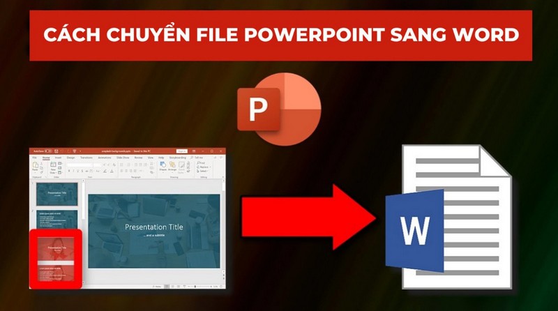 Cách chuyển Powerpoint sang Word siêu dễ dàng