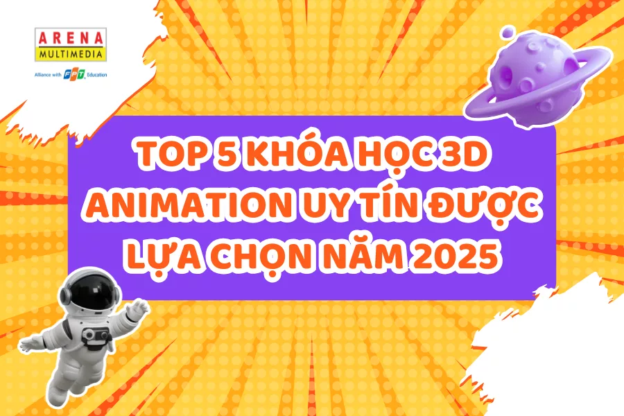 Top 5 khóa học 3D Animation uy tín được lựa chọn năm 2025