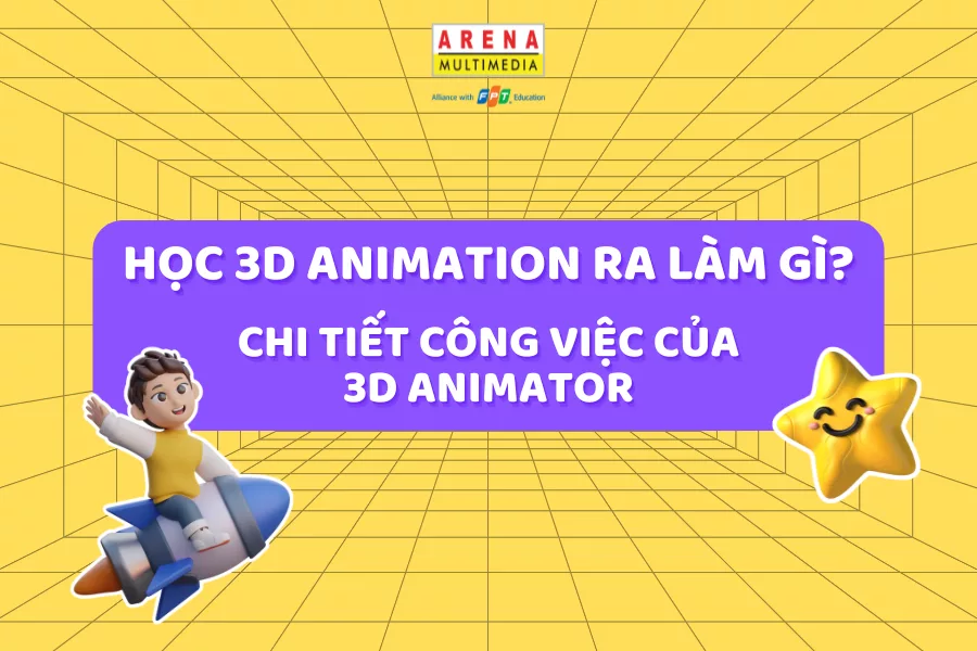 Học 3D Animation ra làm gì? Chi tiết công việc của 3D Animator