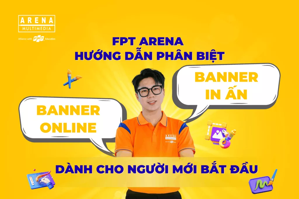 FPT Arena hướng dẫn phân biệt banner online và banner in ấn dành cho người mới bắt đầu