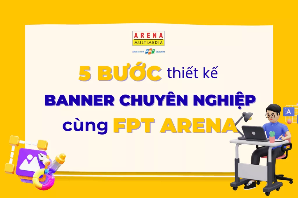 FPT Arena hướng dẫn thiết kế banner online đẹp xuất sắc