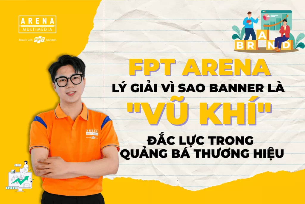 FPT Arena lý giải vì sao banner là _vũ khí_ đắc lực trong quảng bá thương hiệu