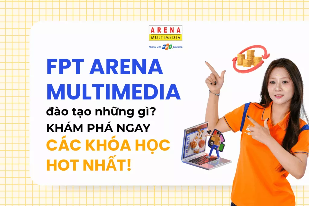 FPT Arena Multimedia đào tạo những gì_ Khám phá ngay các khóa học hot nhất!