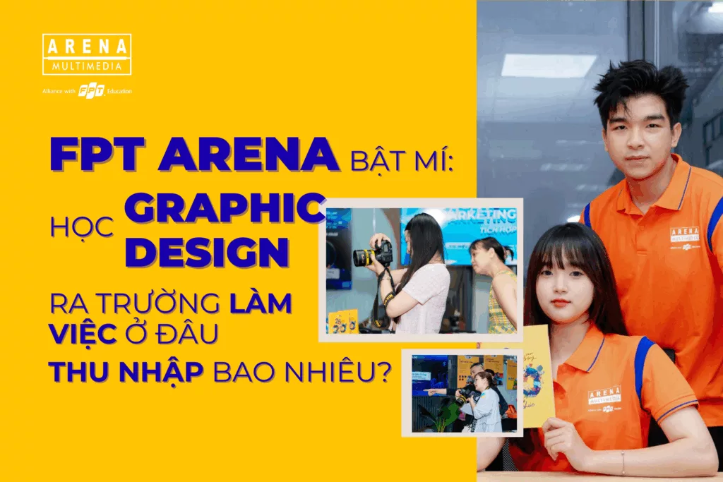 FPT Arena bật mí_ Học Graphic Design ra trường làm việc ở đâu, thu nhập bao nhiêu