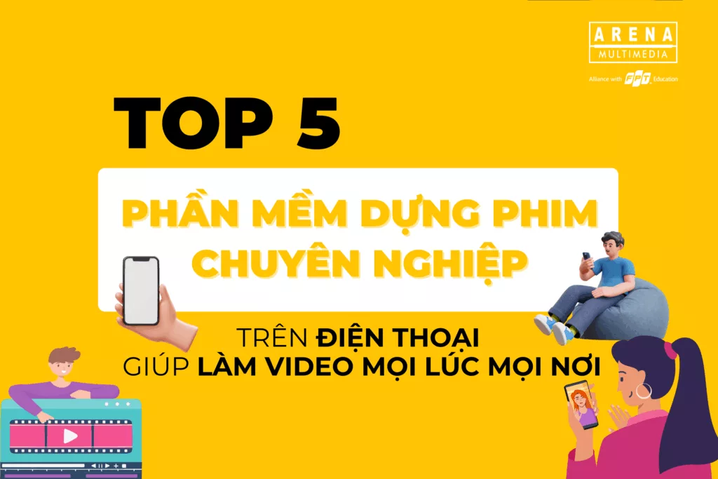 Top 5 phần mềm dựng phim chuyên nghiệp trên điện thoại giúp làm video mọi lúc mọi nơi
