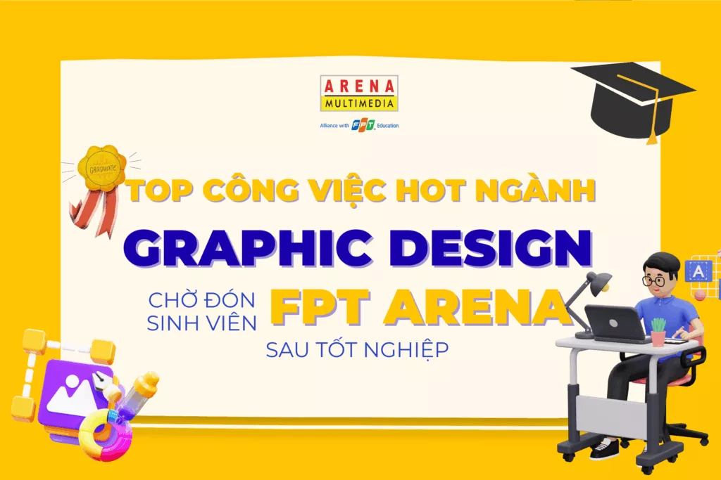 Top công việc hot ngành Graphic Design chờ đón sinh viên FPT Arena sau tốt nghiệp