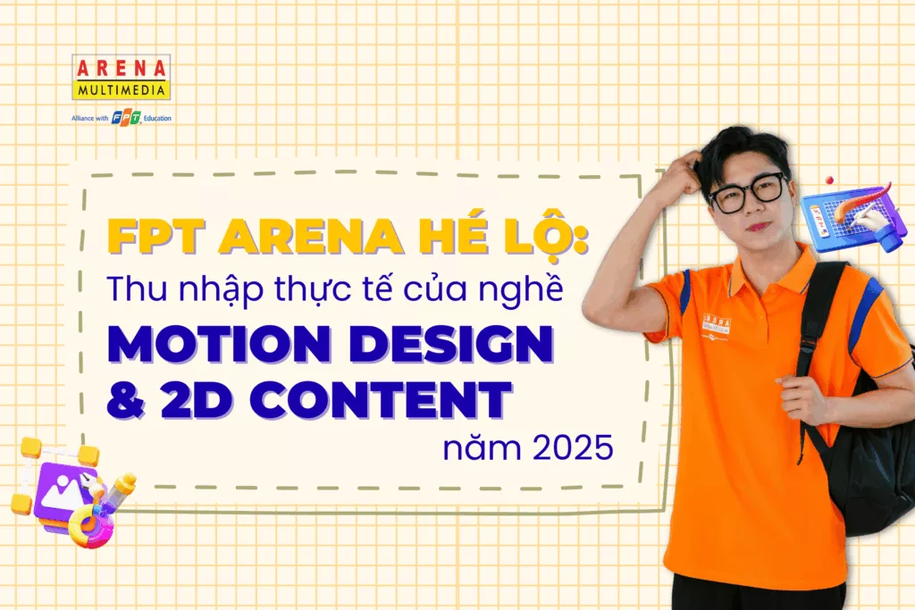 FPT Arena hé lộ_ Thu nhập thực tế của nghề Motion Design & 2D Content năm 2025