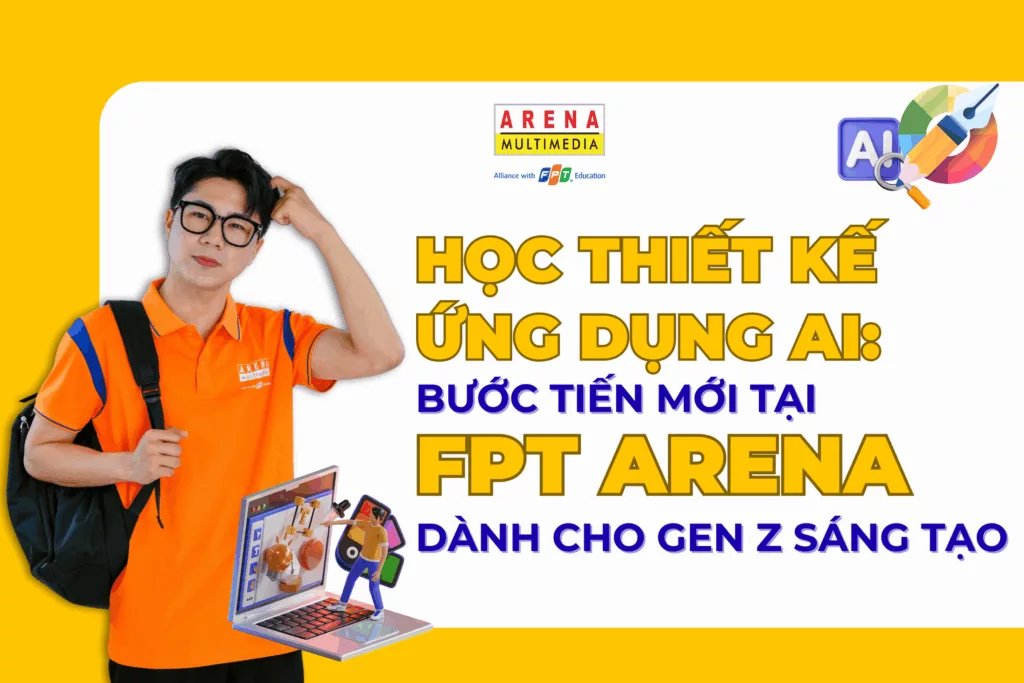 Học thiết kế ứng dụng AI_ Bước tiến mới tại FPT Arena dành cho Gen Z sáng tạo