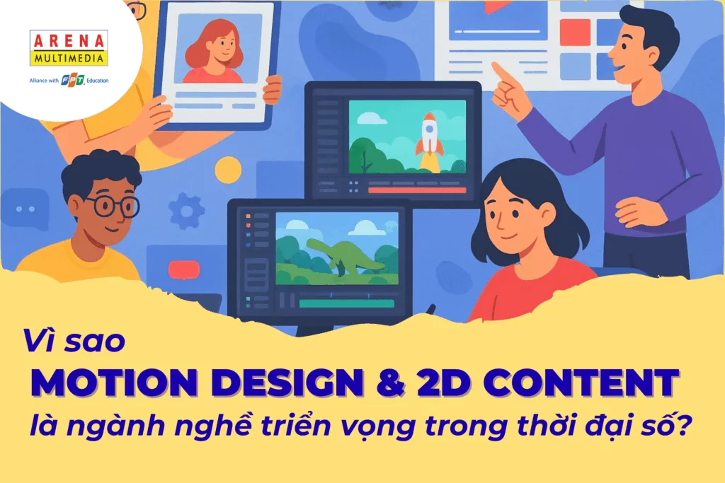 Vì sao Motion Design & 2D Content là ngành nghề triển vọng trong thời đại số